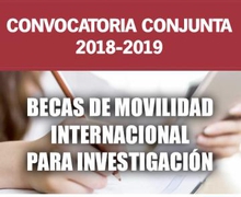 CONVOCATORIA CONJUNTA 2018-2019 DE
MOVILIDAD INTERNACIONAL PARA INVESTIGACIÓN